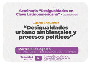Seminario 'Desigualdades en clave latinoamericana' - 2da edición. Cuarto Encuentro 'Desigualdades Socioterritoriales, Hábitat y Ambiente', -CLACSO -UNPAZ